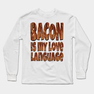 Bacon Is My Love Language Long Sleeve T-Shirt